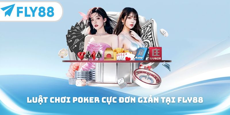Luật chơi poker cực đơn giản tại Fly88