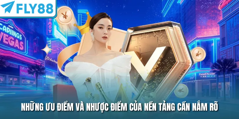 Những ưu điểm và nhược điểm của nền tảng cần nắm rõ